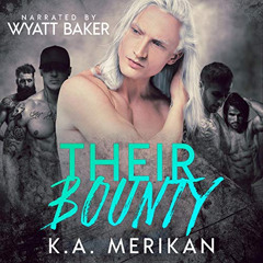 DOWNLOAD EBOOK 💝 Their Bounty: Four Mercenaries, Book 1 by  K.A. Merikan,Wyatt Baker