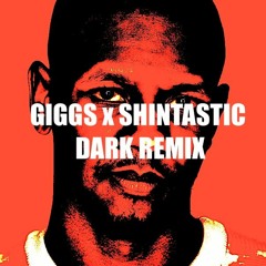 Giggs x Shintastic DARK remix