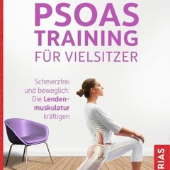 ⚡️PDF ❤️ Psoas-Training für Vielsitzer: Schmerzfrei und beweglich: Die Lendenmuskulatur kräftigen