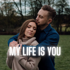My Life Is You