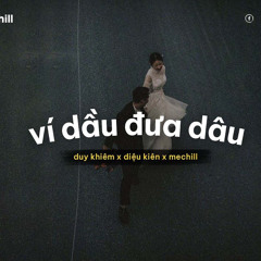 Ví Dầu Đưa Dâu (Lofi) - Duy Khiêm x Diệu Kiên x meChill