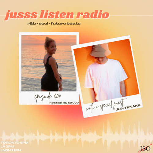 JUSSS LISTEN RADIO EP. 004 W/ JUN TANAKA