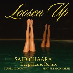 Preston Harris, Dawty, Hugel - Loosen Up  (SAID CHAARA Deep House Remix)