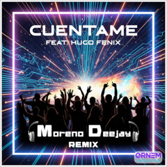 Cuentame (Feat. Hugo Fénix) - moreno deejay remix