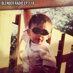 Blender Radio Ep. 118 (BDAY MIX)