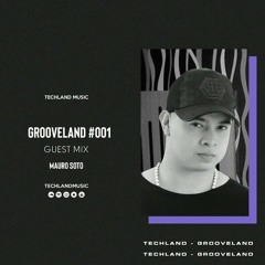 Grooveland #001 Guest Mix - Mauro Soto - @TechlandMusic - (26 - 02 - 23)