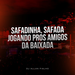 Safadinha, Safada Jogando Pros Amigos da Baixada