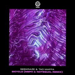 Seekraze & Tao Maffa - Bicycle (Meph & Notequal Remix)