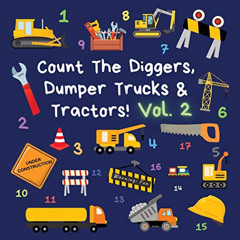 [Download] PDF 📃 Count The Diggers, Dumper Trucks & Tractors! Volume 2: A Fun Activi