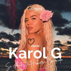 Karol G- Si Antes Te Hubiera Conocido (Remix Ardiente) DM for DOWNLOAD