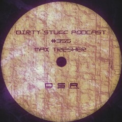 Dirty Stuff Podcast #355 | Max Tresher | 04.04.2023