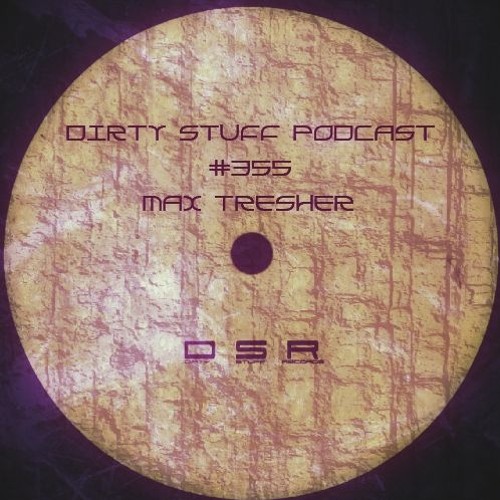 Dirty Stuff Podcast #355 | Max Tresher | 04.04.2023