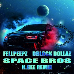 FellPeepz ft DBlock Dollaz - Space Bros (H.Gee Remix)