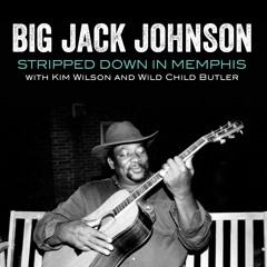 Baby What You Want Me To Do - Big Jack Johnson with Kim Wilson