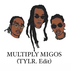 Multiply Migos  (TYLR. Edit)