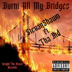 Burnt All My Bridges(ft. Tha Kid) *DEBUT*