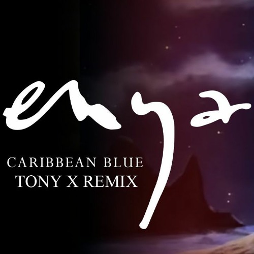 Stream Enya - Caribbean Blue (Tony X Remix) EDM by Tony X | Listen online  for free on SoundCloud