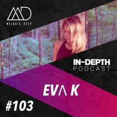 MELODIC DEEP IN DEPTH PODCAST #103 | EVA K