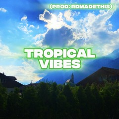 Tropical Vibes (Prod. rdmadethis)