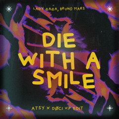 Lady Gaga, Bruno Mars - DIE WITH A SMILE (ATSY x DØCI VIP Edit) **FREE DOWNLOAD**