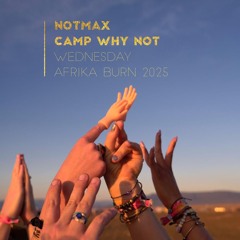 NotMax | Why Not @ Afrika Burn 2025 | Wednesday