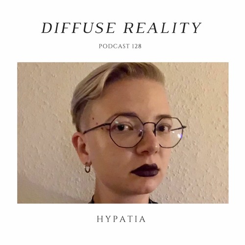Diffuse Reality Podcast 128 : Hypatia