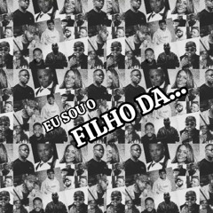 EU SOU O FILHO DA...
