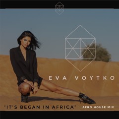 Eva Voytko- " IT'S BEGAN IN AFRICA" Afro House Mix