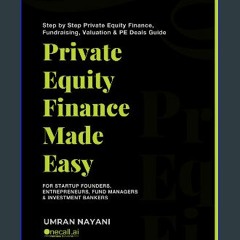 $${EBOOK} 💖 Private Equity Finance Made Easy: Step by Step Private Equity Finance, Fundraising, Va