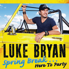 Luke Bryan - Spring Break...Here To Party