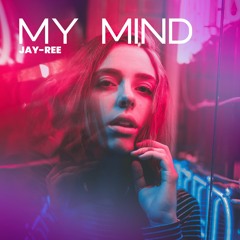 MY MIND JAY - REE (RADIO EDIT) OUT NOW
