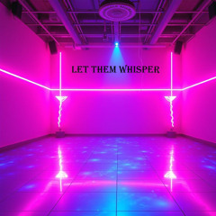 let them whisper