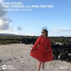 Zone Rouge : Tina Tornade invite Nina Tam Tam - 26 Avril 2024
