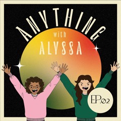 Anything with Alyssa Podcast ft. Asha Nair - Episode 2