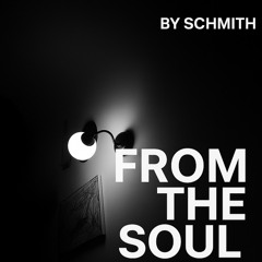 From The Soul  - by Schmith