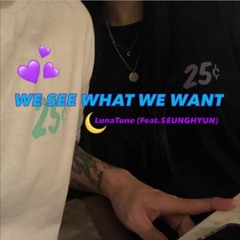 WE SEE WHAT WE WANT (Feat. $EUNGHYUN)