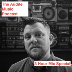 The Audite Music Podcast Special 10th Episode - 3 HR Mix ;)