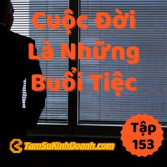 Tập 153: Cuộc Đời Là Những Bữa Tiệc