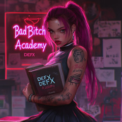 Bad Bitch Academy - DEFX