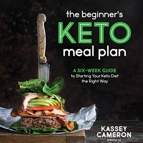 [READ] PDF 🖍️ The Beginner’s Keto Meal Plan: A Six-Week Guide to Starting Your Keto