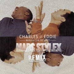 Charles & Eddie - Would I Lie To You (Mads Stylex Edit)