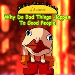[The Surface of Summer] Why Do Bad Things Happen To Good People