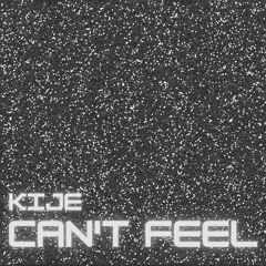 Kije - Can't Feel (cut)