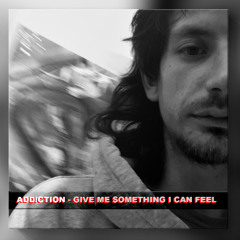 ADD!CTION - GIVE ME SOMETHING I CAN FEEL