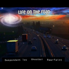 Life on the road-Ghostboi x despondentlou x rawrfaint