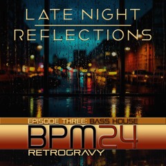 BPM24 Episode 03: Late Night Reflections