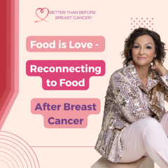 #426 Food is Love - Reconnecting to Food After Breast Cancer