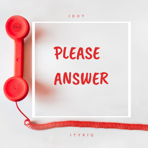 Answer Me - Jtyriq & Jdot