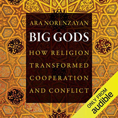 Access EBOOK 📰 Big Gods: How Religion Transformed Cooperation and Conflict by  Ara N