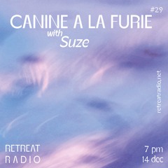 Canine à la furie #29 w/ Suze (14/12/23)